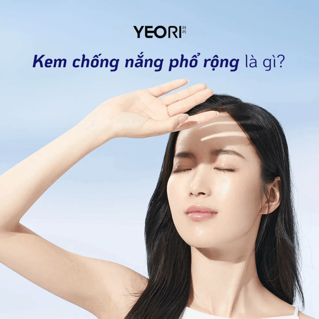 KEM CHỐNG NẮNG PHỔ RỘNG LÀ GÌ? TIÊU CHUẨN LỰA CHỌN ĐỂ BẢO VỆ DA TỐI ƯU